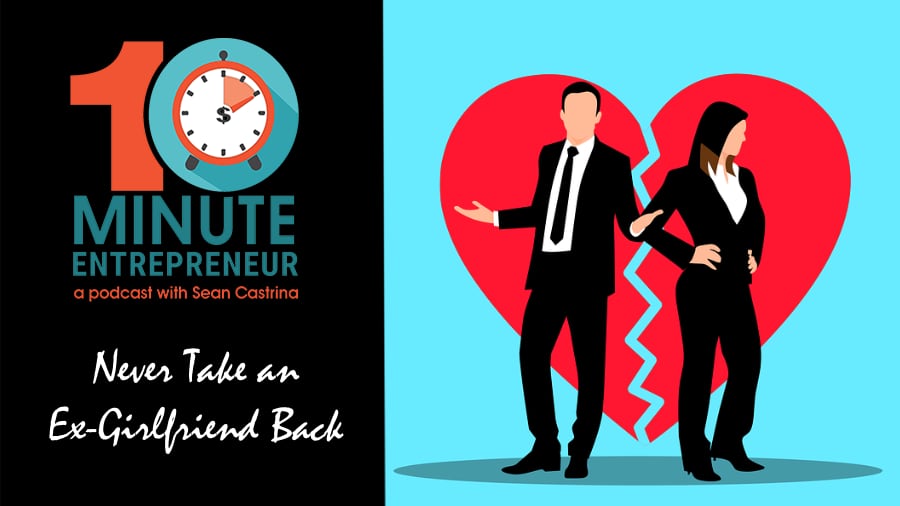 Ep 362: Never Take an Ex-Girlfriend Back