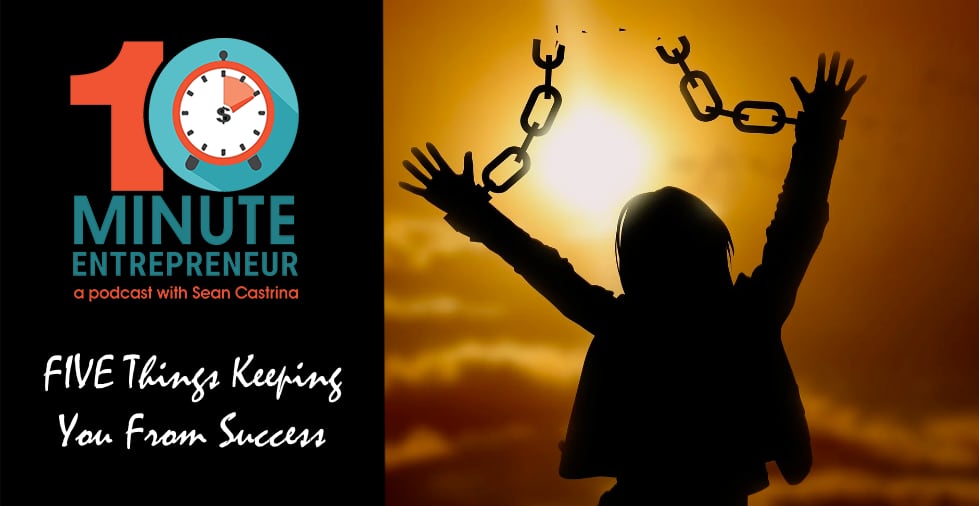 FIVE Things Keeping You From Success