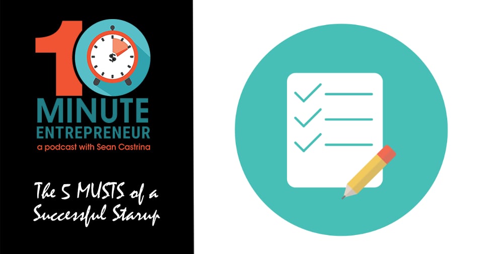 Ep. 462: The 5 MUSTS of a Successful Startup