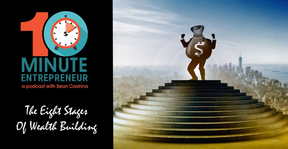 Ep. 464: The Eight Stages Of Wealth Building